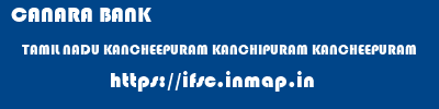 CANARA BANK  TAMIL NADU KANCHEEPURAM KANCHIPURAM KANCHEEPURAM  ifsc code